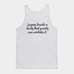 Laziness travels so slowly that poverty soon overtakes it. Tank Top